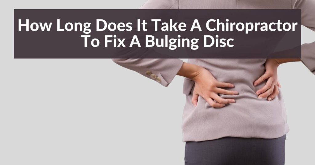 How Long Does It Take A Chiropractor To Fix A Bulging Disc