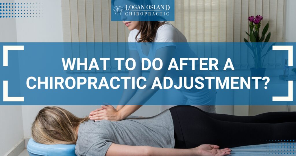 Patient lying face down on a chiropractic adjustment table while a chiropractor applies pressure to their back, with the text overlay 'What to Do After a Chiropractic Adjustment?' highlighting post-adjustment care tips provided by Logan Osland Chiropractic.