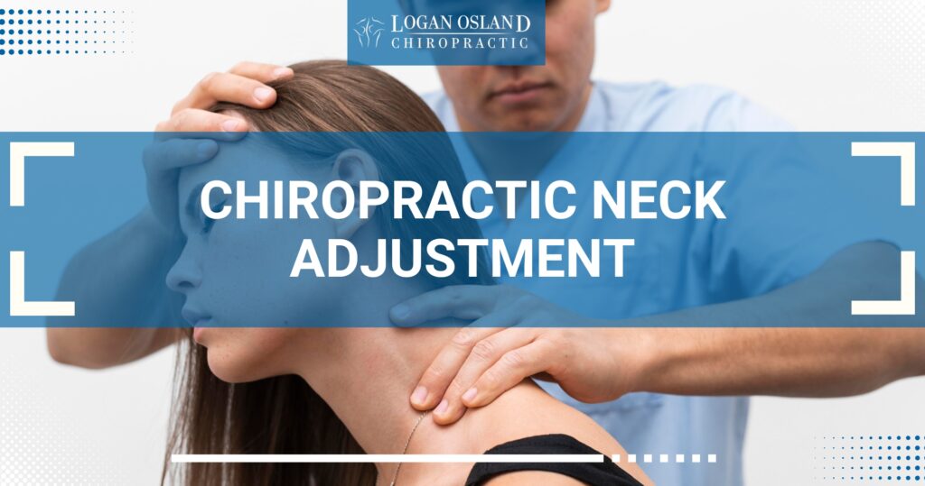 A chiropractor performs a neck adjustment on a woman, with a banner displaying the text 'Chiropractic Neck Adjustment' and the logo 'Logan Osland Chiropractic' at the top.